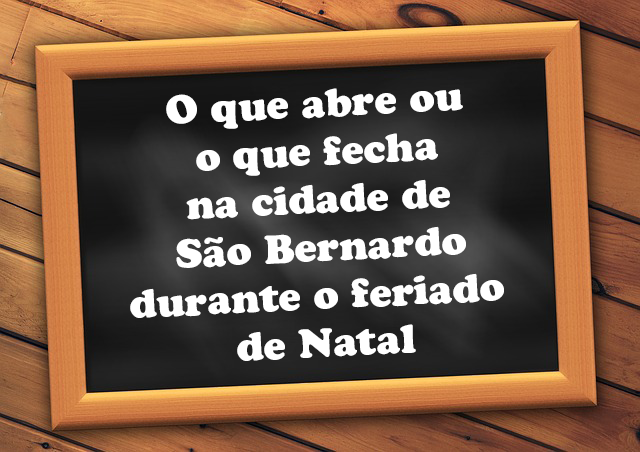 são bernardo natal o que abre e fecha