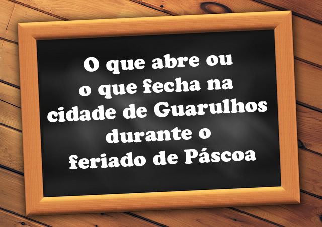 o que abre e fecha guarulhos páscoa